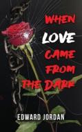 When Love Came From The Dark di Edward Jordan edito da Gotham Books