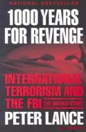 1000 Years for Revenge: International Terrorism and the FBI--The Untold Story di Peter Lance edito da ReganBooks