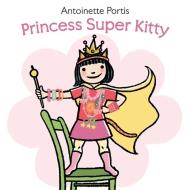 Princess Super Kitty di Antoinette Portis edito da HARPERCOLLINS