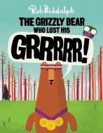 The Grizzly Bear Who Lost His Grrrrr! di Rob Biddulph edito da HARPERCOLLINS