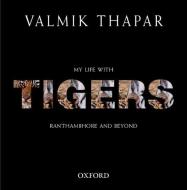 My Life with Tigers di Valmik Thapar edito da OXFORD UNIV PR