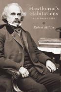 Hawthorne's Habitations: A Literary Life di Robert Milder edito da OXFORD UNIV PR