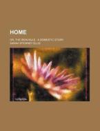 Home; Or, The Iron Rule A Domestic Story di Sarah Stickney Ellis edito da General Books Llc
