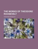 The Works Of Theodore Roosevelt (volume 26) di Theodore Roosevelt edito da General Books Llc