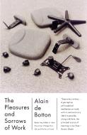 The Pleasures and Sorrows of Work di Alain de Botton edito da VINTAGE