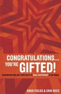 Congratulations... You're Gifted! di Doug Fields, Erik Rees edito da Zonderkidz