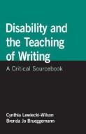 Disability and the Teaching of Writing: A Critical Sourcebook di Cynthia Lewiecki-Wilson, Brenda Jo Brueggemann edito da BEDFORD BOOKS