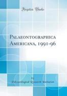 Palaeontographica Americana, 1991-96 (Classic Reprint) di Paleontological Research Institution edito da Forgotten Books