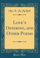 Love's Offering, and Other Poems (Classic Reprint) di Mrs E. M. McLeod edito da Forgotten Books