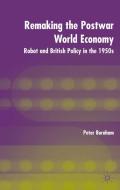 Burnham, P: Remaking the Postwar World Economy di Peter Burnham edito da Palgrave Macmillan