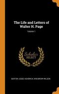 The Life And Letters Of Walter H. Page; Volume 1 di Burton Jesse Hendrick, Woodrow Wilson edito da Franklin Classics Trade Press