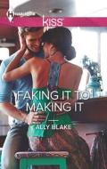 Faking It to Making It di Ally Blake edito da Harlequin