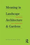 Meaning in Landscape Architecture and Gardens di Marc Treib edito da Routledge