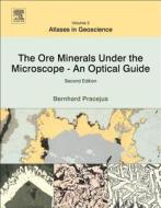 The Ore Minerals Under the Microscope: An Optical Guide di Bernhard Pracejus edito da ELSEVIER SCIENCE PUB CO