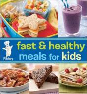 Pillsbury Fast and Healthy Meals for Kids di Pillsbury Editors edito da Houghton Mifflin Harcourt Publishing Company