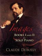 Images: Books I and II for Solo Piano di Claude Debussy edito da DOVER PUBN INC