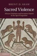 Sacred Violence di Brent D. (Princeton University Shaw edito da Cambridge University Press
