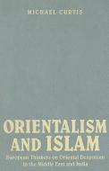 Orientalism and Islam di Michael Curtis edito da Cambridge University Press