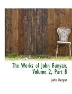 The Works of John Bunyan, Volume 2, Part B di John Bunyan edito da BiblioLife
