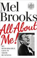 All about Me!: My Remarkable Life in Show Business di Mel Brooks edito da RANDOM HOUSE LARGE PRINT