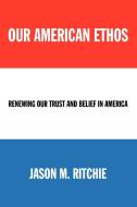Our American Ethos di Jason M Ritchie edito da iUniverse