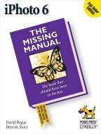 iPhoto 6: The Missing Manual: The Missing Manual di David Pogue, Derrick Story edito da OREILLY MEDIA
