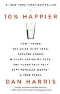 10% Happier: How I Tamed the Voice in My Head, Reduced Stress Without Losing My Edge, and Found Self-Help That Actually Works--A Tr di Dan Harris edito da Turtleback Books
