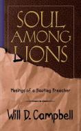 Soul Among Lions: Musings of a Bootleg Preacher di Will D. Campbell edito da WESTMINSTER PR