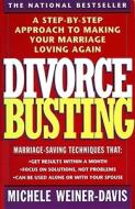 Divorce Busting: A Step-By-Step Approach to Making Your Marriage Loving Again di Michele Weiner Davis edito da FIRESIDE BOOKS