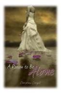 A Reason to Be Alone di Christina Coryell edito da Coryell Publishing