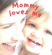 Mommy Loves Me di Dawn Sirett edito da DK Publishing (Dorling Kindersley)