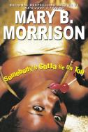 Somebody's Gotta Be on Top di Mary B. Morrison edito da KENSINGTON PUB CORP