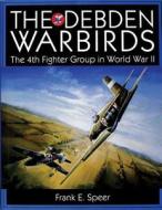 Debden Warbirds: The 4th Fighter Group in World War II di Frank E. Speer edito da Schiffer Publishing Ltd