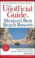 Unofficial Guide To Mexico\'s Best Beach Resorts di Maribeth Mellin edito da John Wiley & Sons Inc