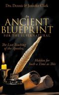 An Ancient Blueprint for the Supernatural di Dennis Clark, Jennifer Clark edito da It's Supernatural!