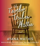 Twelve Tribes of Hattie di Ayana Mathis edito da Random House Audio Publishing Group