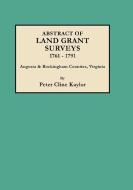 Abstract of Land Grant Surveys, 1761-1791 [Augusta & Rockingham Counties, Virginia] di Peter Cline Kaylor edito da Clearfield
