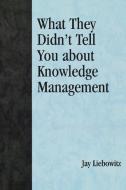 What They Didn't Tell You about Knowledge Management di Jay Liebowitz edito da Scarecrow Press