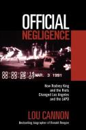 Official Negligence: How Rodney King and the Riots Changed Los Angeles and the LAPD di Lou Cannon, Robert Kimzey edito da BASIC BOOKS
