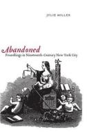 Abandoned: Foundlings in Nineteenth-Century New York City di Julie Miller edito da NEW YORK UNIV PR
