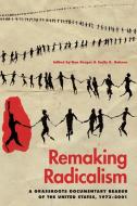 Remaking Radicalism: A Grassroots Documentary Reader of the United States, 1973-2001 edito da UNIV OF GEORGIA PR