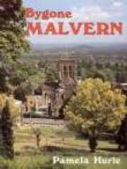 Bygone Malvern di Pamela Hurle edito da The History Press Ltd