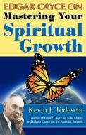 Edgar Cayce on Mastering Your Spiritual Growth di Kevin J. Todeschi edito da Yazdan Publishing