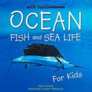 Oh Wow! Ocean Fish and Sea Life for Kids di Stephanie Villeneuve edito da Get Happy Tips