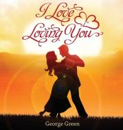 I Love Loving You di George Green edito da George Green Enterprises