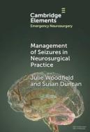Management Of Seizures In Neurosurgical Practice di Julie Woodfield, Susan Duncan edito da Cambridge University Press