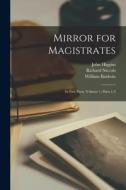 Mirror for Magistrates: In Five Parts, Volume 1, parts 1-2 di William Baldwin, Richard Niccols, John Higgins edito da LEGARE STREET PR