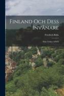 Finland Och Dess Invånare: Ifrån Tyskan Af R-d di Friedrich Rühs edito da LEGARE STREET PR