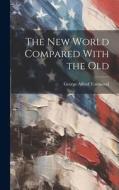 The New World Compared With the Old di George Alfred Townsend edito da LEGARE STREET PR
