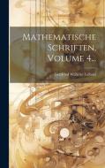 Mathematische Schriften, Volume 4... edito da LEGARE STREET PR